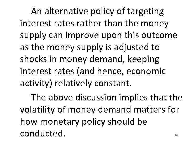  An alternative policy of targeting interest rates rather than the money supply can