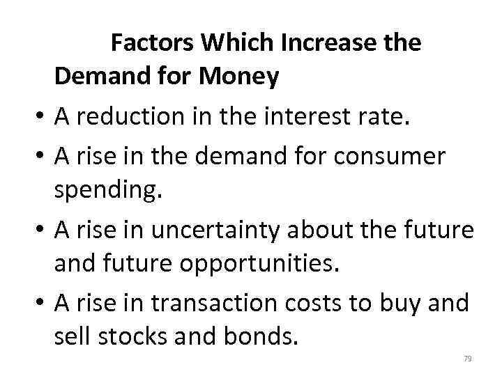  Factors Which Increase the • • Demand for Money A reduction in the