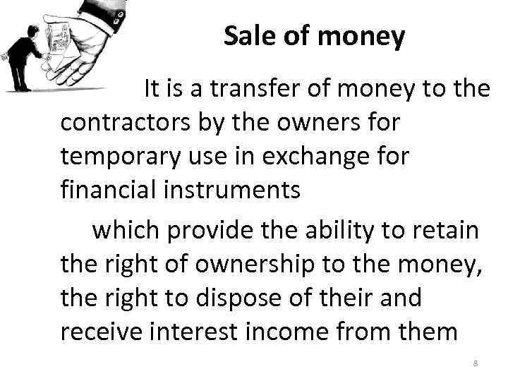 Sale of money It is a transfer of money to the contractors by the
