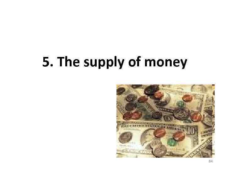 5. The supply of money 84 