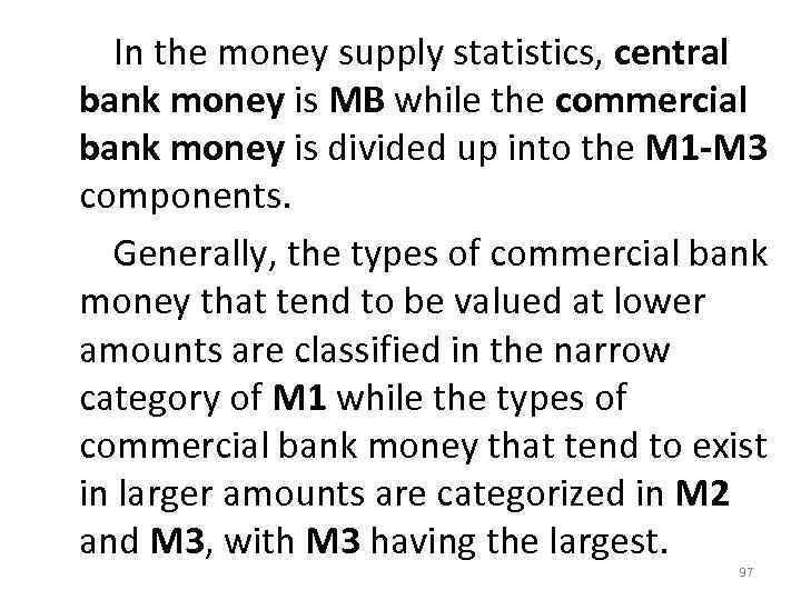  In the money supply statistics, central bank money is MB while the commercial