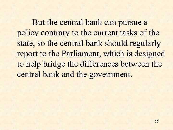But the central bank can pursue a policy contrary to the current tasks of