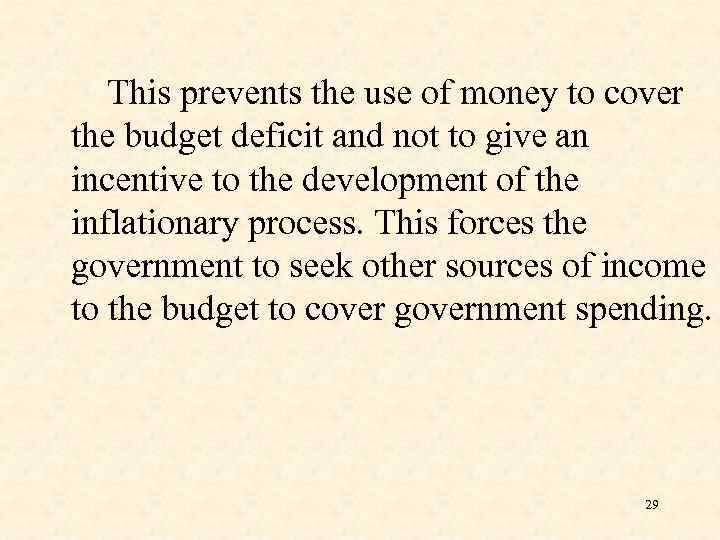 This prevents the use of money to cover the budget deficit and not to