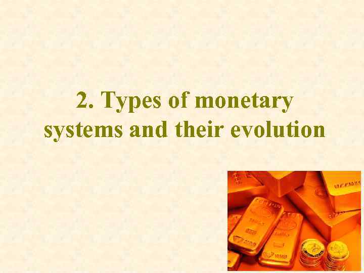 2. Types of monetary systems and their evolution 34 