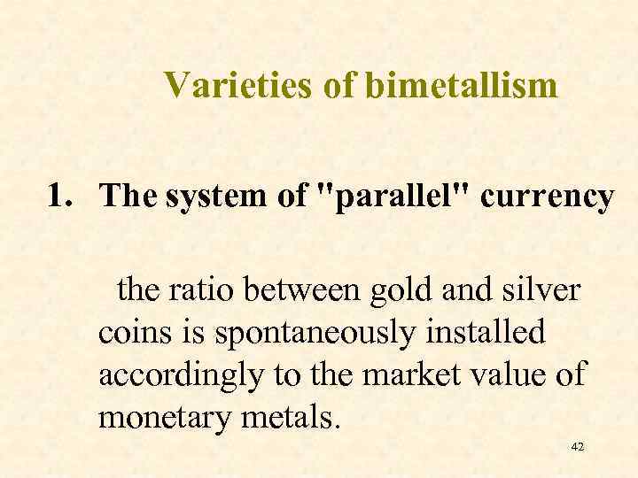 Varieties of bimetallism 1. The system of 