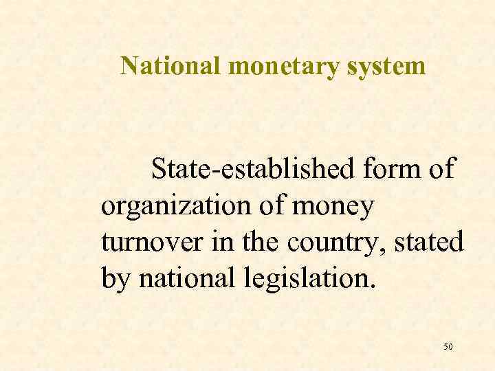 National monetary system State-established form of organization of money turnover in the country, stated