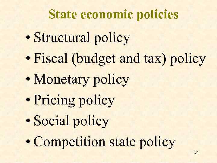 State economic policies • Structural policy • Fiscal (budget and tax) policy • Monetary