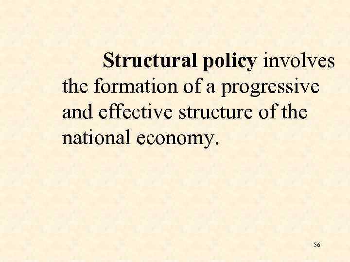 Structural policy involves the formation of a progressive and effective structure of the national