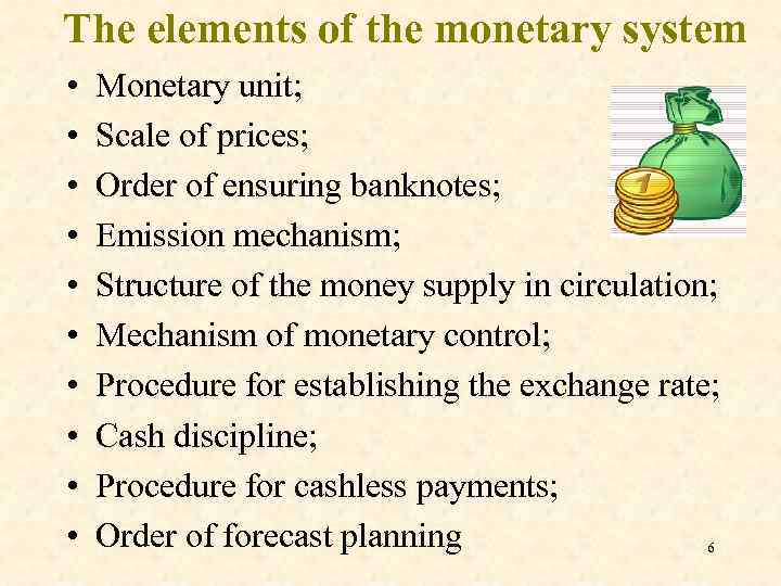 The elements of the monetary system • • • Monetary unit; Scale of prices;