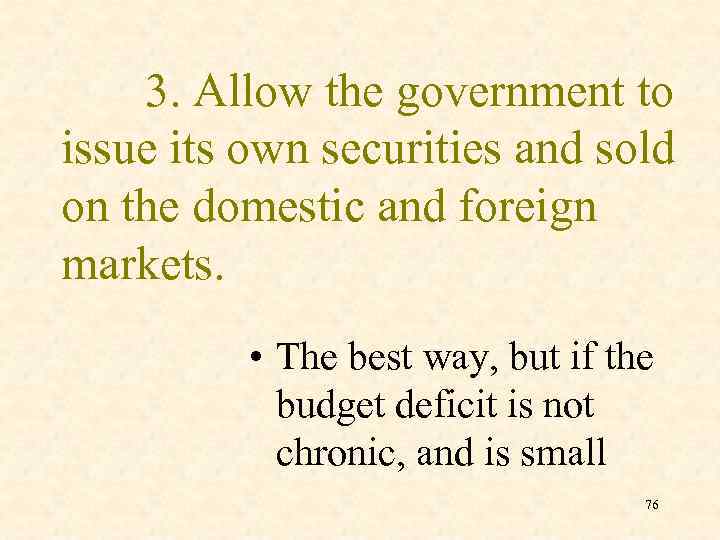 3. Allow the government to issue its own securities and sold on the domestic