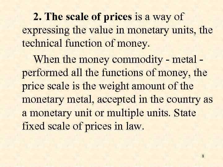 2. The scale of prices is a way of expressing the value in monetary