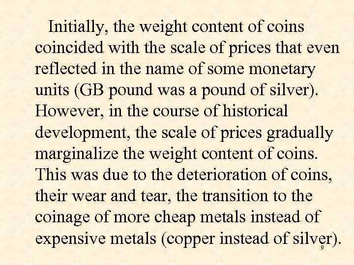 Initially, the weight content of coins coincided with the scale of prices that even