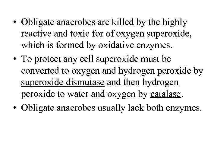  • Obligate anaerobes are killed by the highly reactive and toxic for of