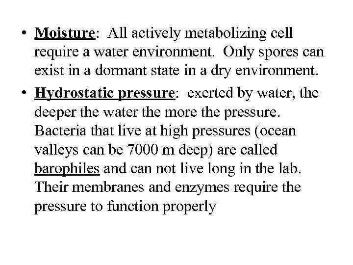  • Moisture: All actively metabolizing cell require a water environment. Only spores can