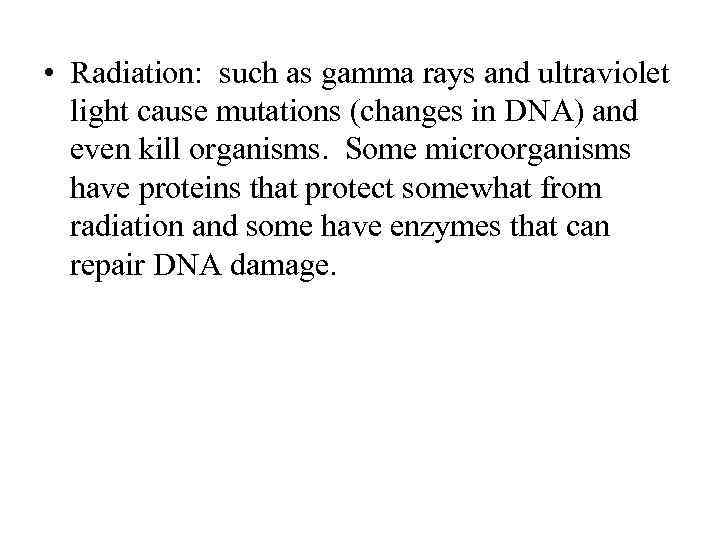  • Radiation: such as gamma rays and ultraviolet light cause mutations (changes in