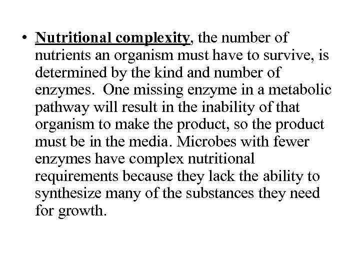  • Nutritional complexity, the number of nutrients an organism must have to survive,