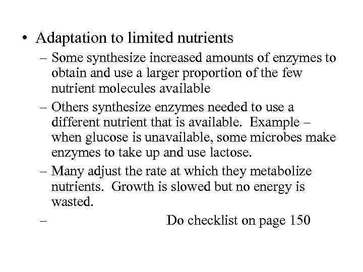  • Adaptation to limited nutrients – Some synthesize increased amounts of enzymes to