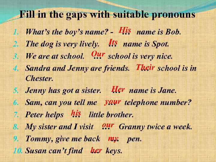 Fill in the gaps with suitable pronouns What’s the boy’s name? - His name