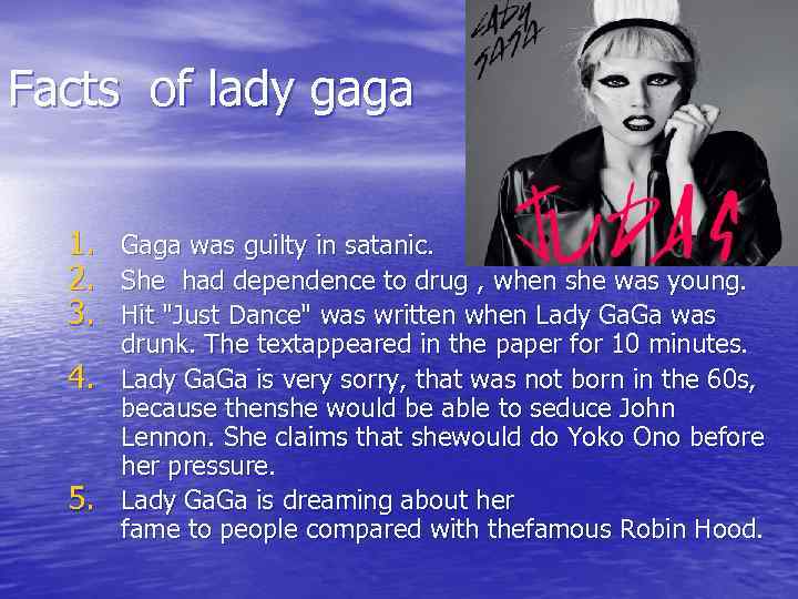 Facts of lady gaga 1. Gaga was guilty in satanic. 2. She had dependence