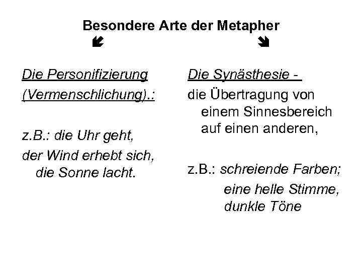 Besondere Arte der Metapher Die Personifizierung (Vermenschlichung). : z. B. : die Uhr geht,