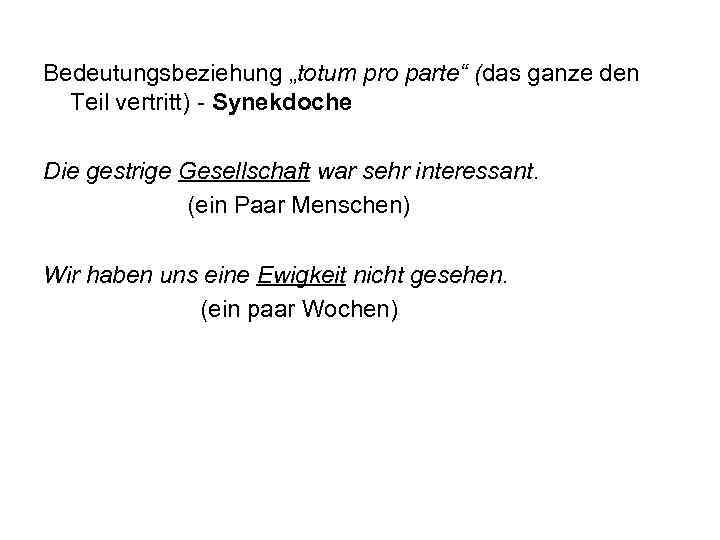 Bedeutungsbeziehung „totum pro parte“ (das ganze den Teil vertritt) - Synekdoche Die gestrige Gesellschaft