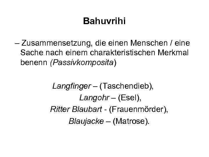 Bahuvrihi – Zusammensetzung, die einen Menschen / eine Sache nach einem charakteristischen Merkmal benenn