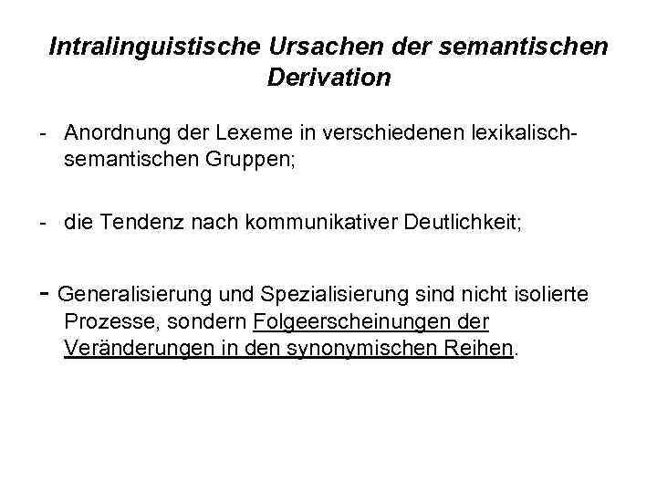 Intralinguistische Ursachen der semantischen Derivation - Anordnung der Lexeme in verschiedenen lexikalischsemantischen Gruppen; -