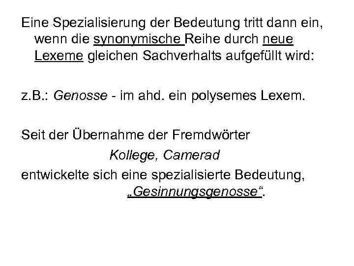 Eine Spezialisierung der Bedeutung tritt dann ein, wenn die synonymische Reihe durch neue Lexeme