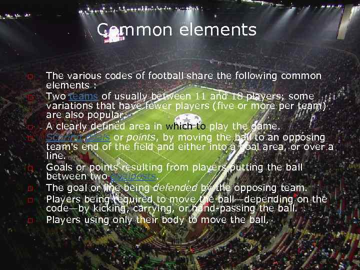  Common elements o o o o The various codes of football share the