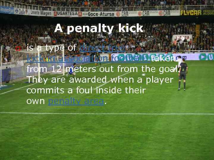  A penalty kick o is a type of direct free kick in association