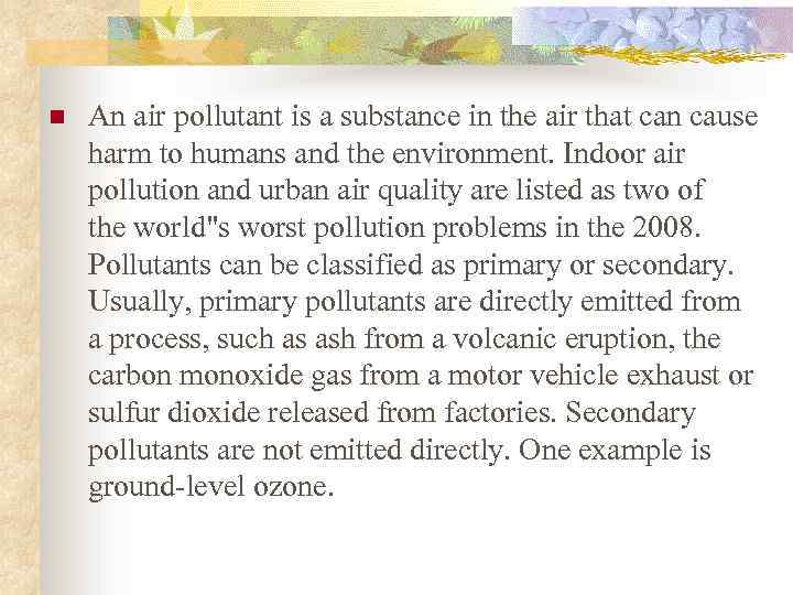 n An air pollutant is a substance in the air that can cause harm