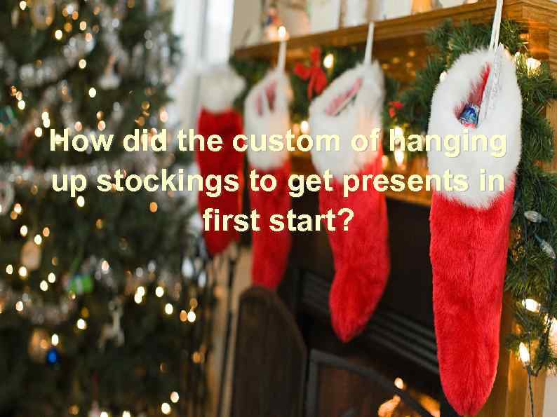 How did the custom of hanging up stockings to get presents in first start?