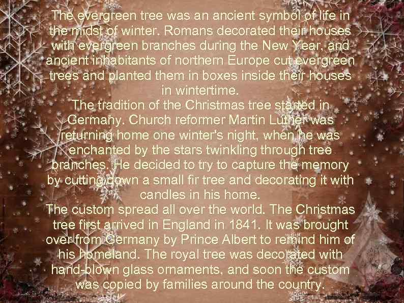 The evergreen tree was an ancient symbol of life in the midst of winter.