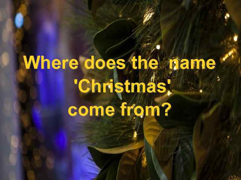 Where does the name 'Christmas' come from? 