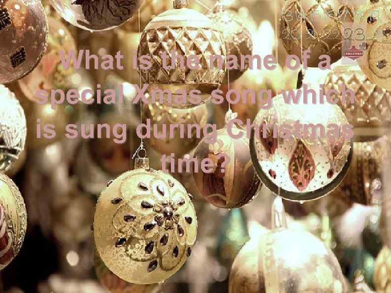 What is the name of a special Xmas song which is sung during Christmas