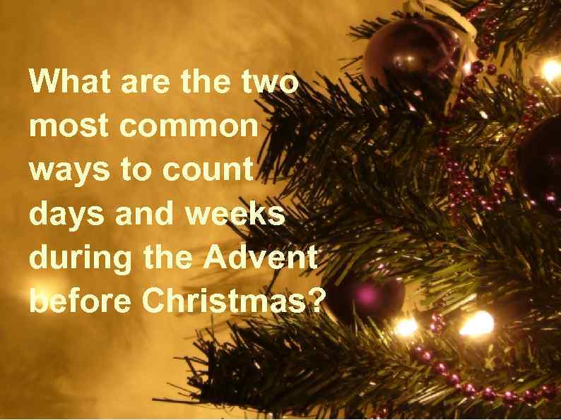 What are the two most common ways to count days and weeks during the