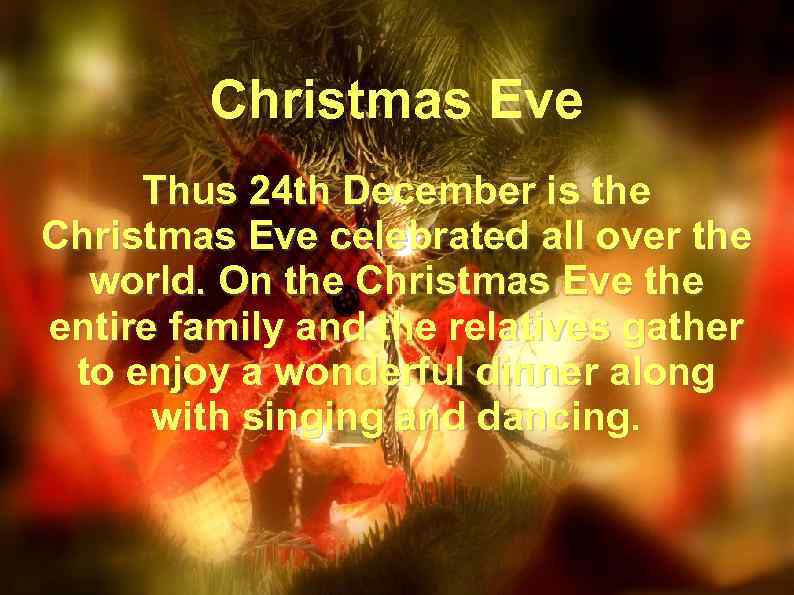 Christmas Eve Thus 24 th December is the Christmas Eve celebrated all over the