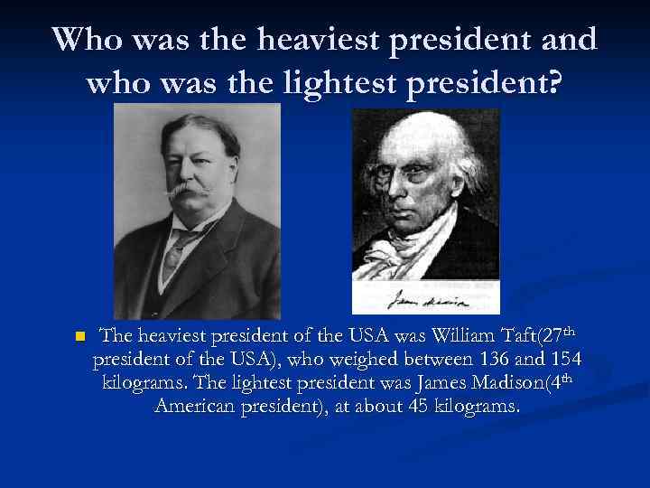 Who was the heaviest president and who was the lightest president? n The heaviest