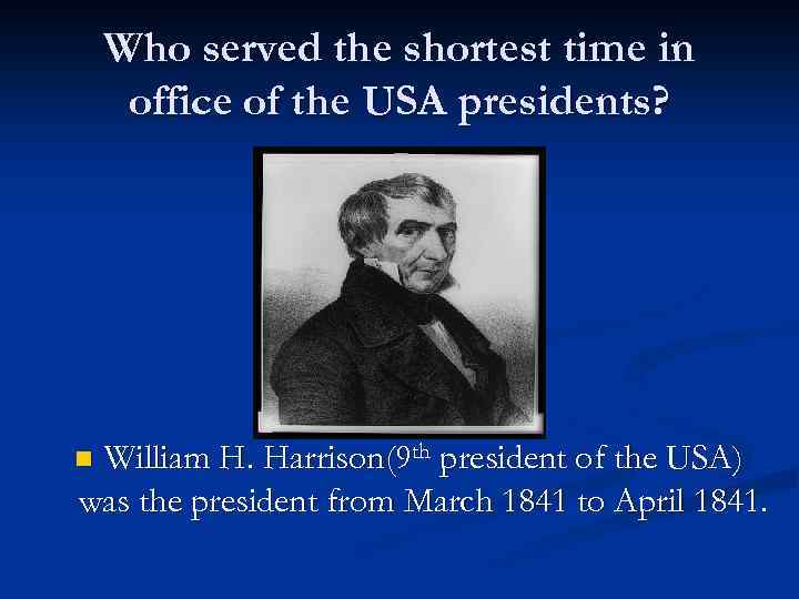 Who served the shortest time in office of the USA presidents? William H. Harrison(9