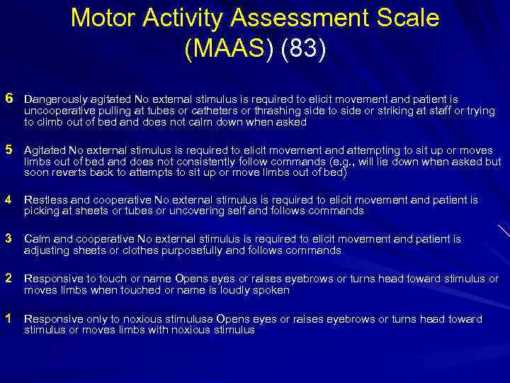 Motor Activity Assessment Scale (MAAS) (83) 6 Dangerously agitated No external stimulus is required