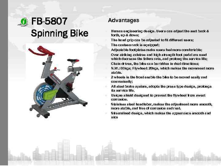 FB-5807 Spinning Bike Advantages n n n Human engineering design. Users can adjust the