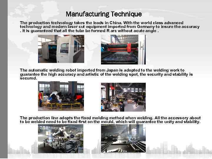 Manufacturing Technique n The production technology takes the leads in China. With the world