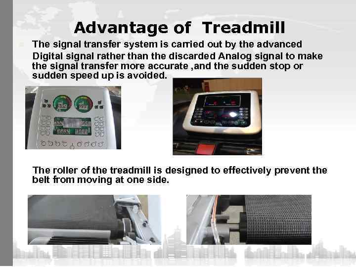 Advantage of Treadmill The signal transfer system is carried out by the advanced Digital