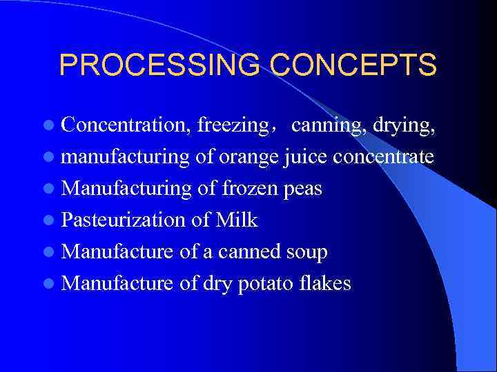 PROCESSING CONCEPTS l Concentration, freezing，canning, drying, l manufacturing of orange juice concentrate l Manufacturing