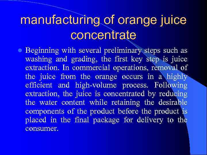 manufacturing of orange juice concentrate l Beginning with several preliminary steps such as washing