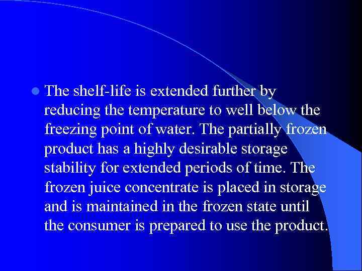 l The shelf-life is extended further by reducing the temperature to well below the