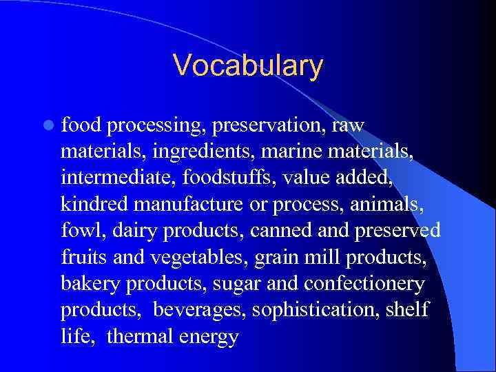 Vocabulary l food processing, preservation, raw materials, ingredients, marine materials, intermediate, foodstuffs, value added,