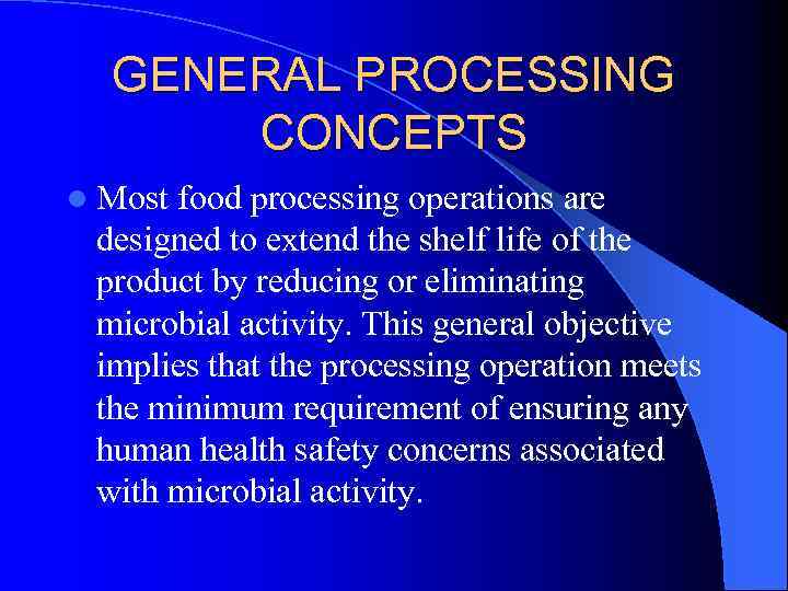 GENERAL PROCESSING CONCEPTS l Most food processing operations are designed to extend the shelf