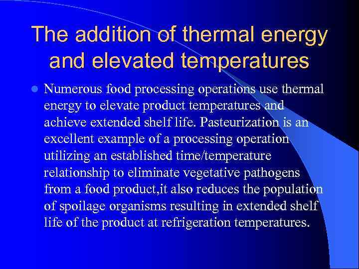 The addition of thermal energy and elevated temperatures l Numerous food processing operations use