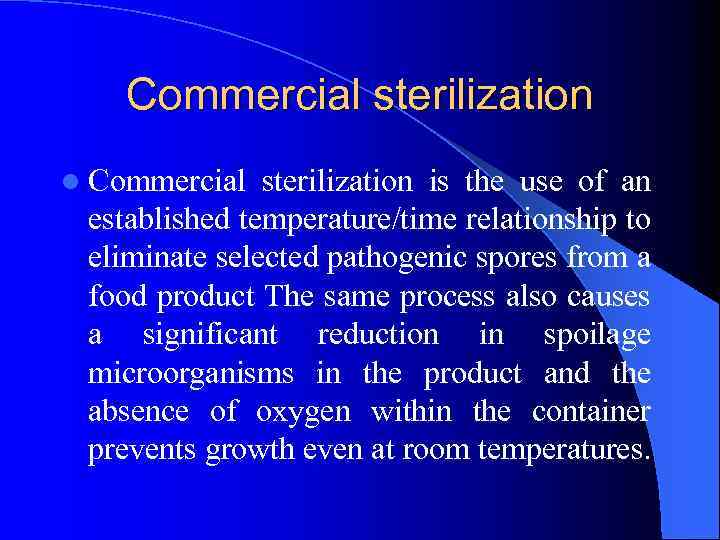 Commercial sterilization l Commercial sterilization is the use of an established temperature/time relationship to